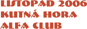listopad 2006, Kutná Hora, Alfa club