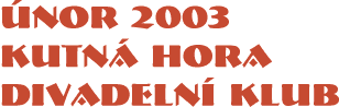 únor 2003, Kutná Hora, Divadelní klub